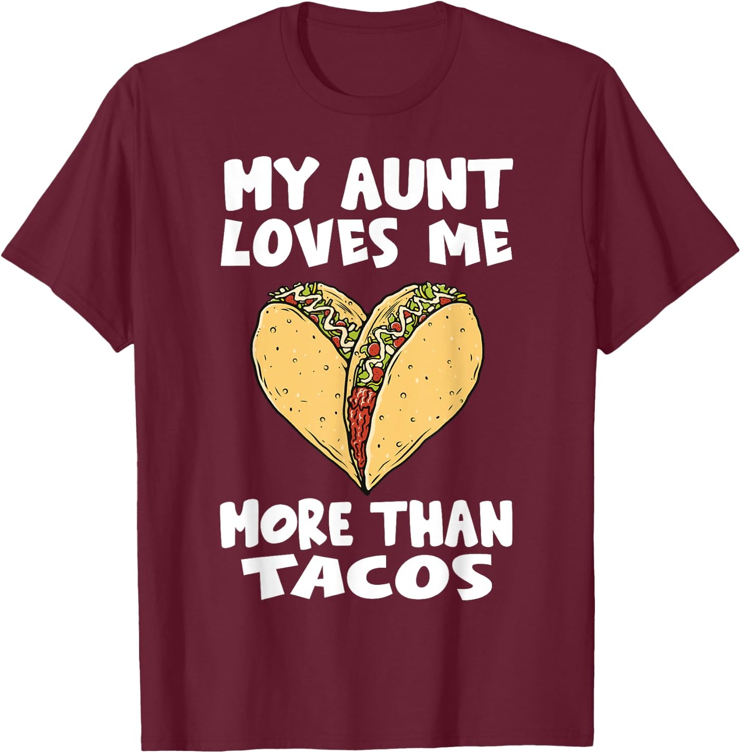 My Aunt Loves Me More Than Tacos - Funny Taco Heart Niece T-Shirt - T-Shirt | Maroon