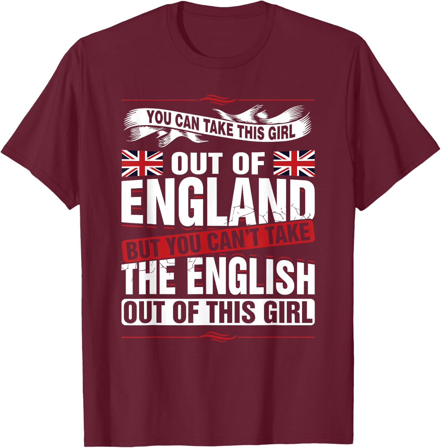 You can take this girl out of England British T-Shirt - T-Shirt | Maroon