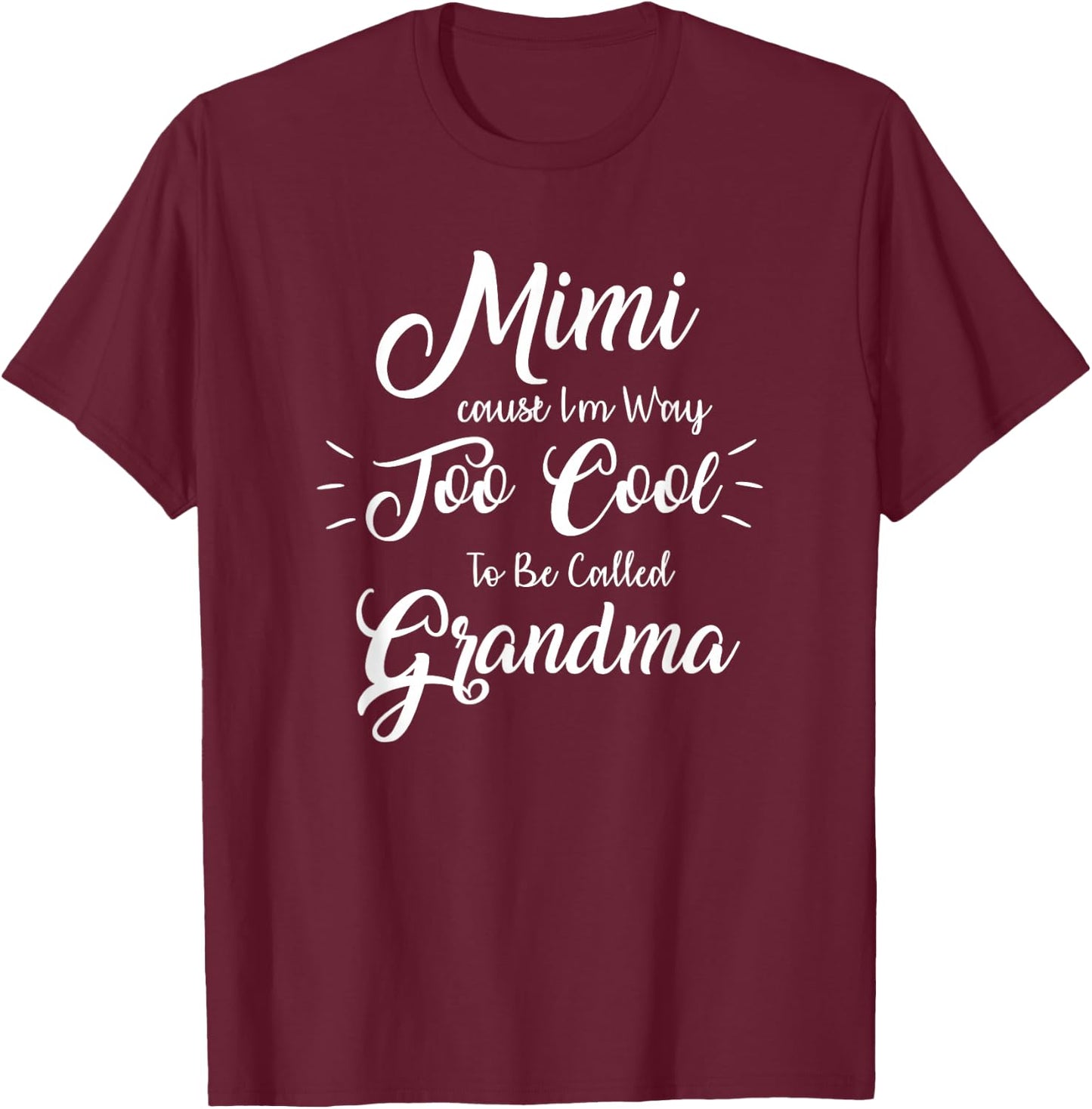 Mimi Cause I'm Way Too Cool To Be Called Grandma T-Shirt - T-Shirt | Maroon
