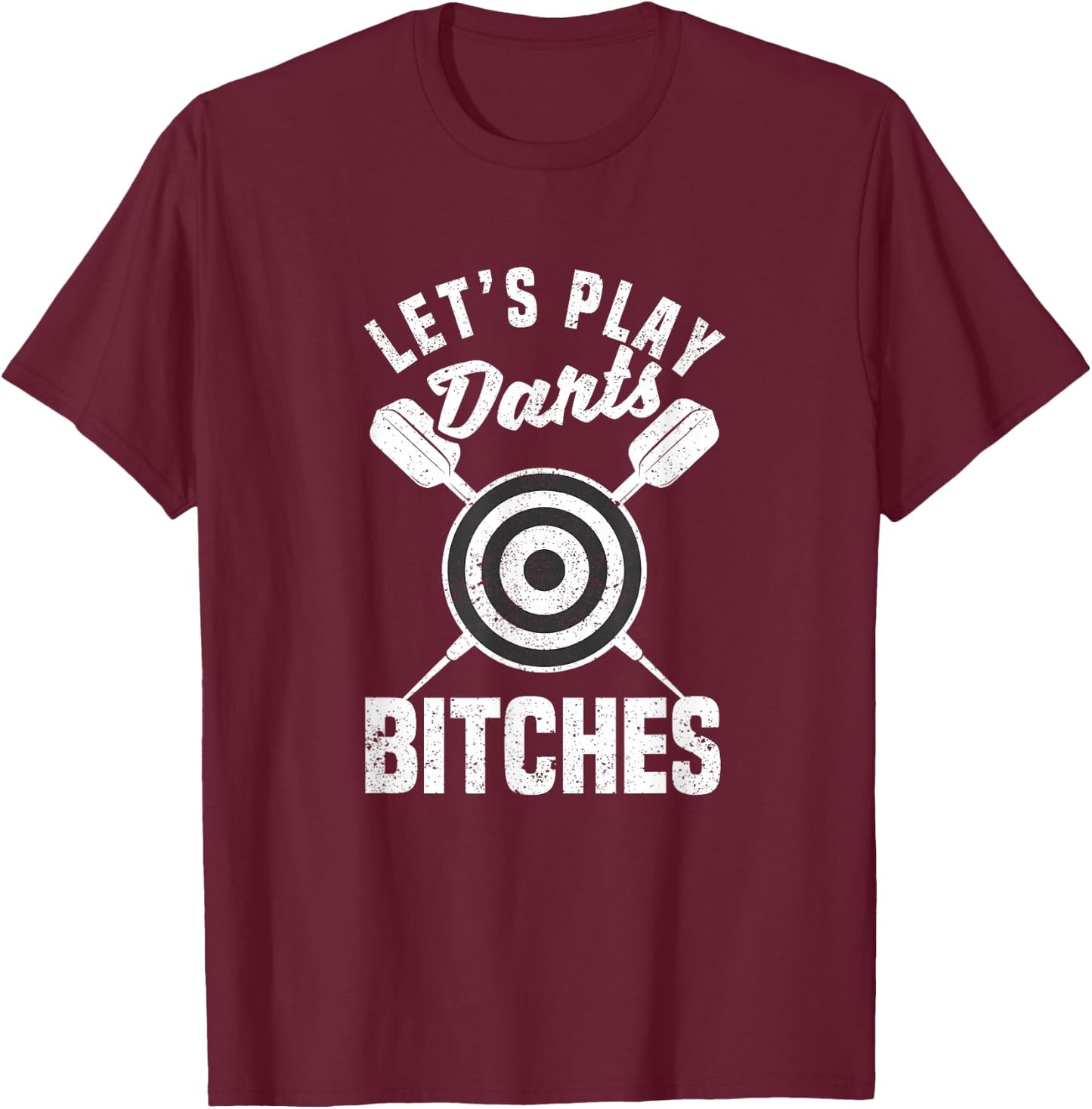 Let's Play Darts Bitches Funny Dart Player Throwing Darter T-Shirt - T-Shirt | Maroon