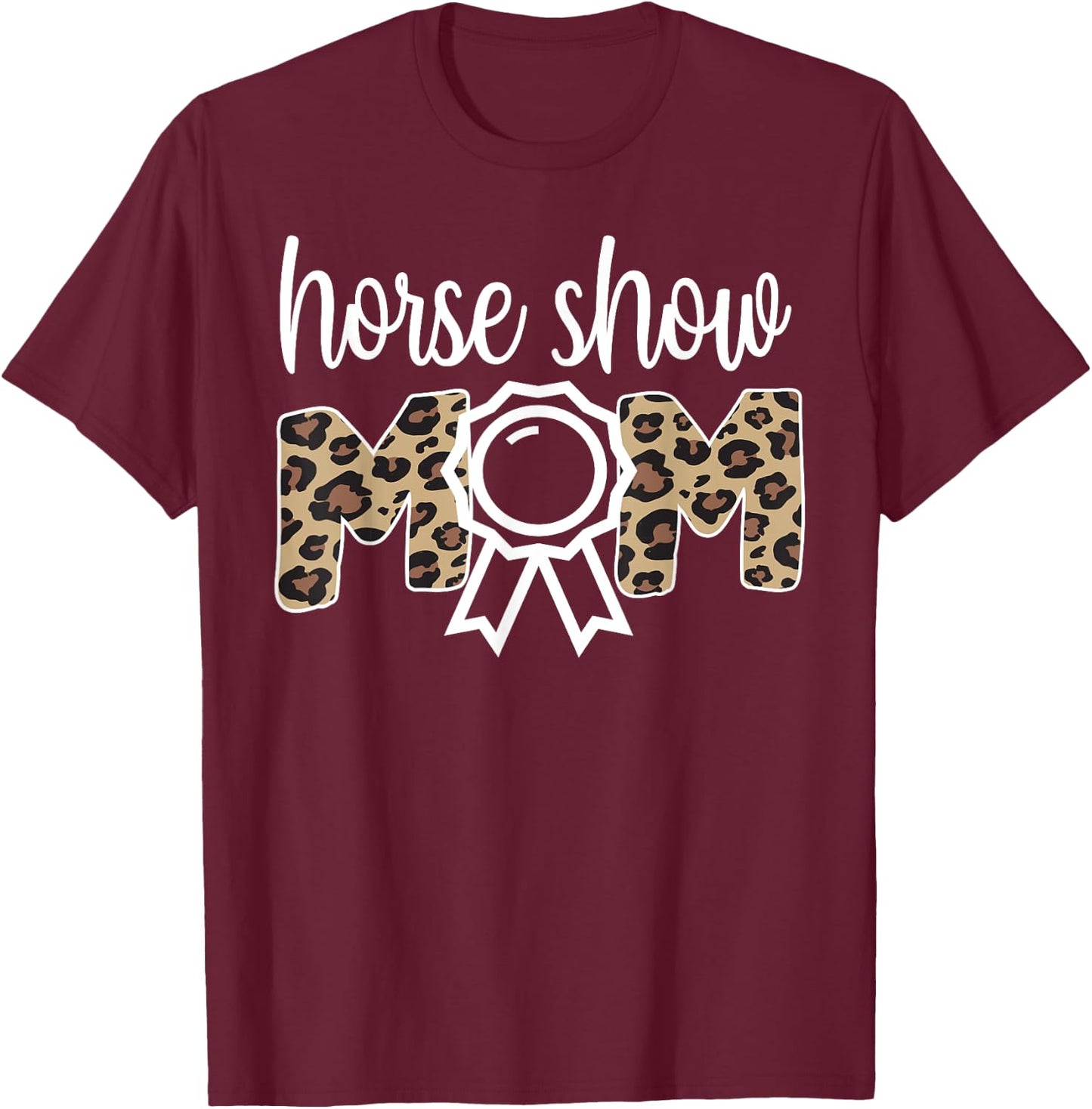 Horse Show Mom Equestrian Mom Of Horseback Rider T-Shirt - T-Shirt | Maroon