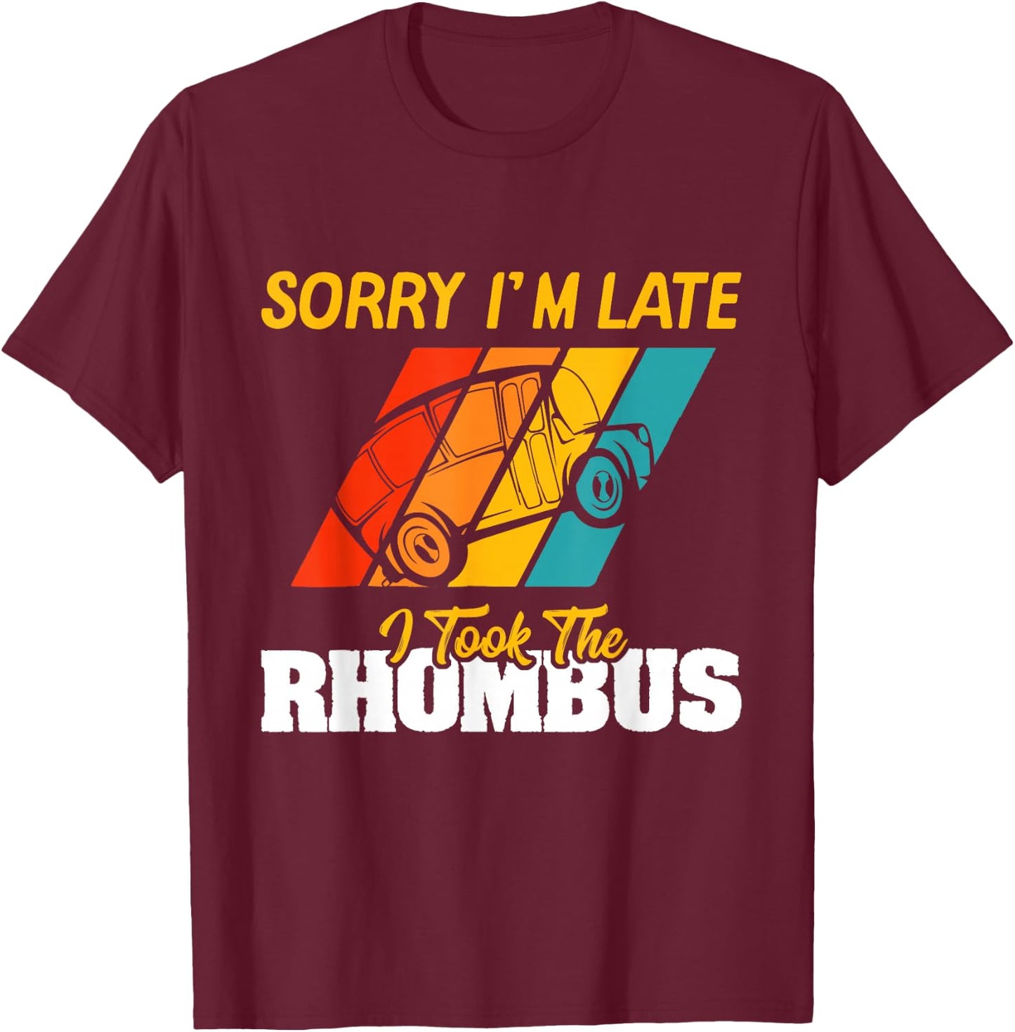 Sorry I'm Late I Took The Rhombus Funny School Math Teacher T-Shirt - T-Shirt | Maroon