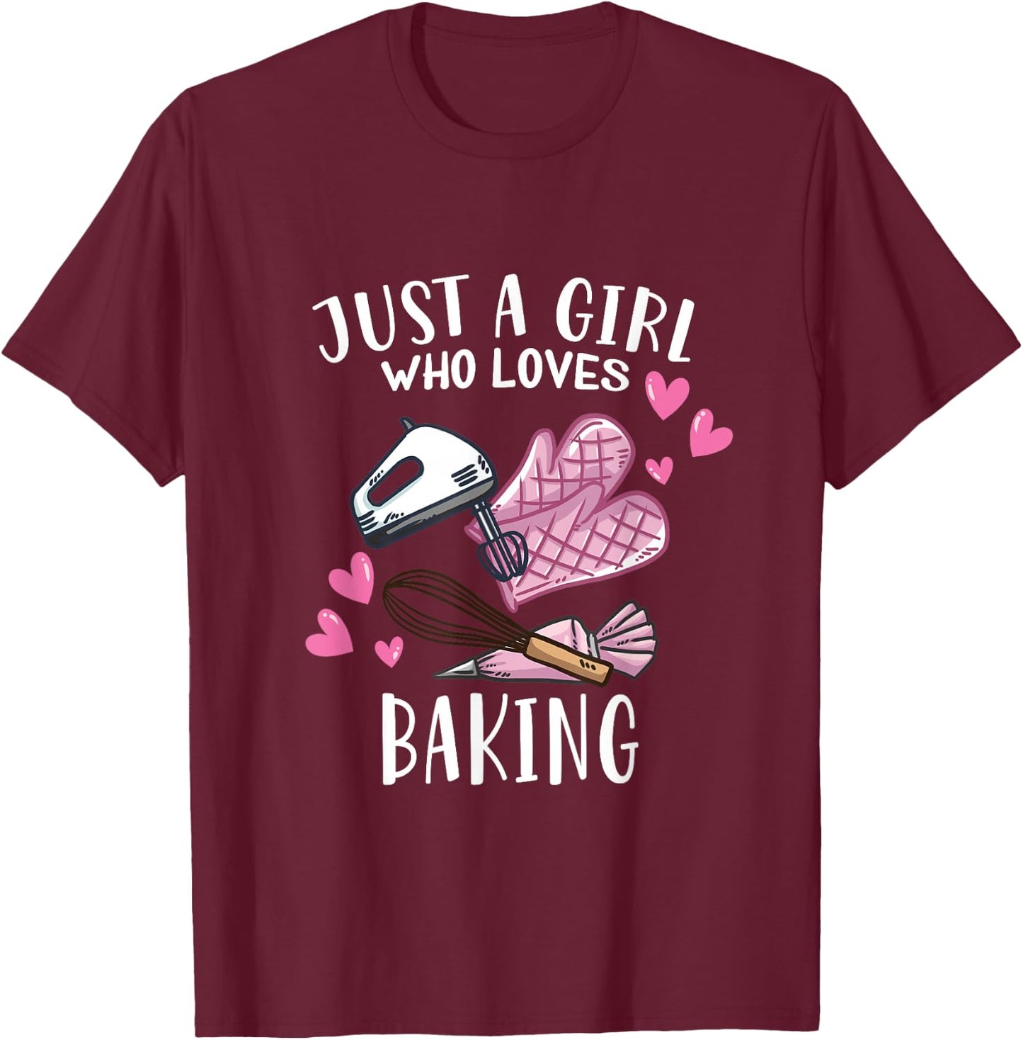 Just A Girl Who Loves Baking Bakers T-Shirt - T-Shirt | Maroon