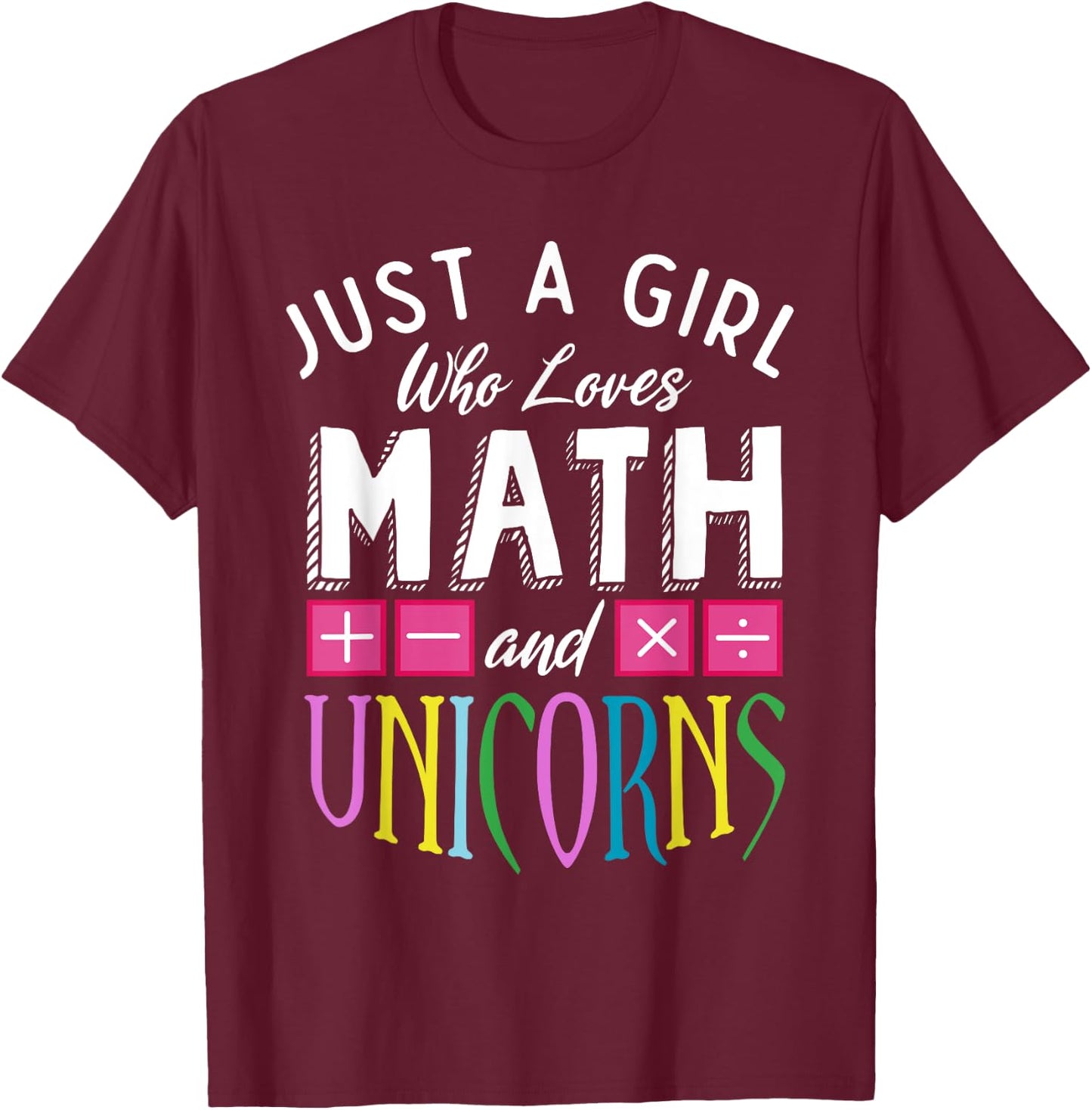 Just a Girl who loves Math & Unicorns Funny Mathematics T-Shirt - T-Shirt | Maroon
