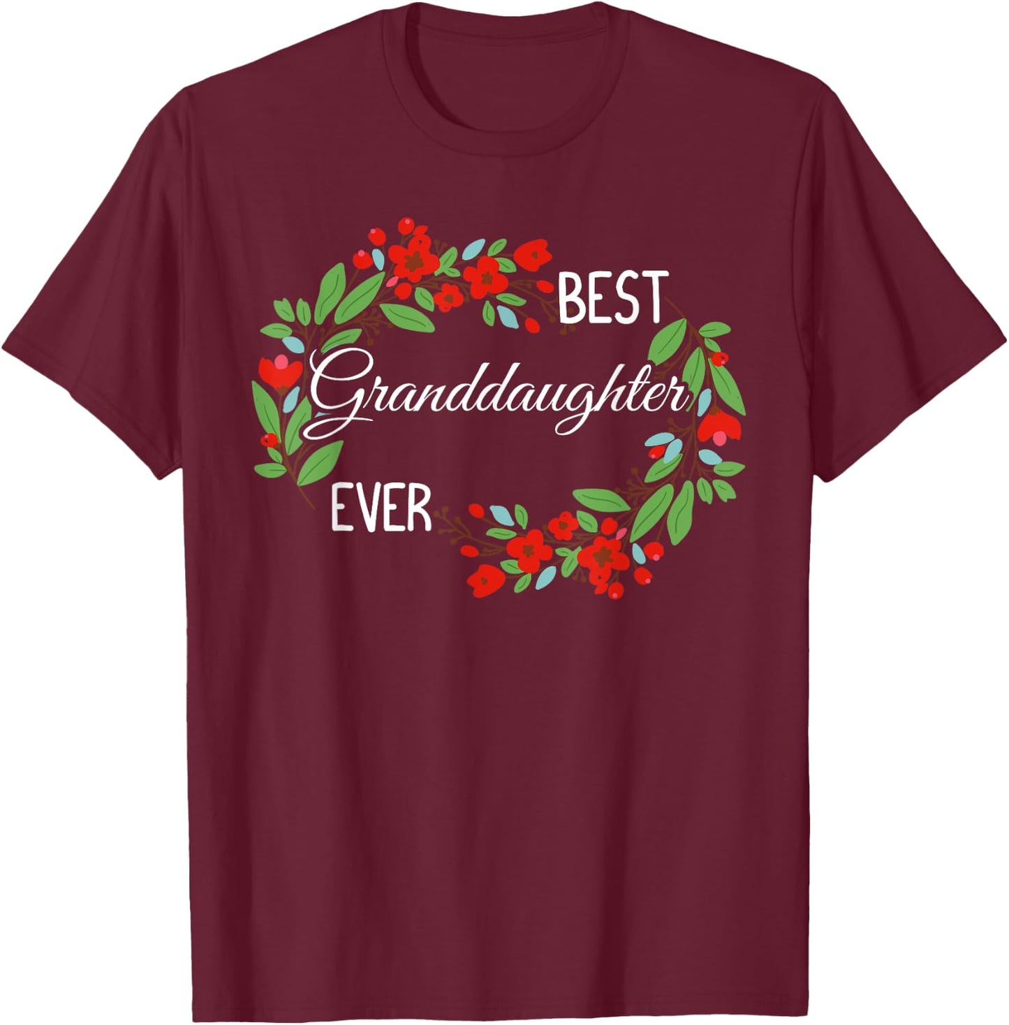 Best Granddaughter Ever Flowering Plant Lover Flowers T-Shirt - T-Shirt | Maroon