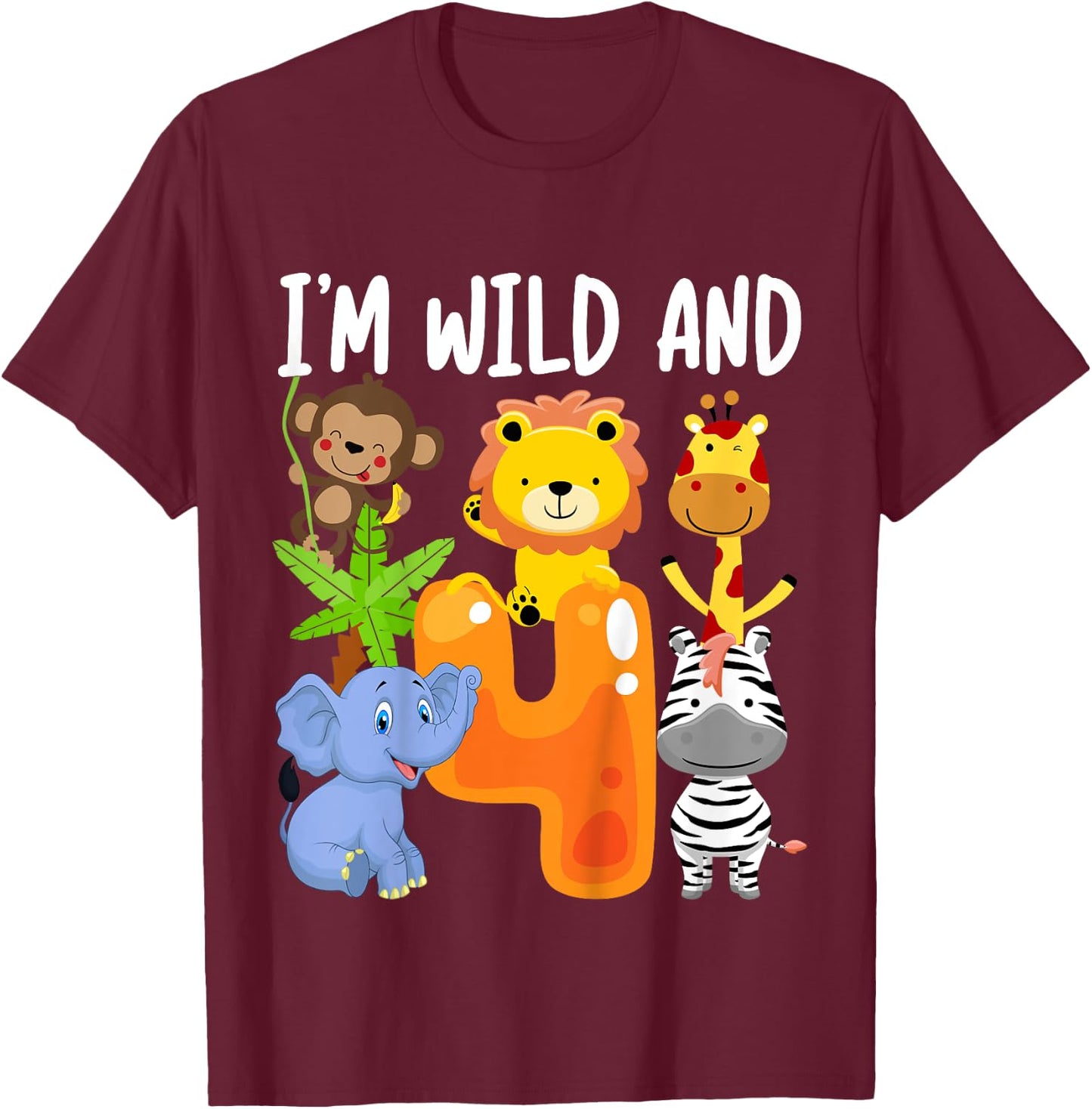 I'm Wild and 4 Four Zoo 4th Birthday Safari Jungle Animals T-Shirt - T-Shirt | Maroon