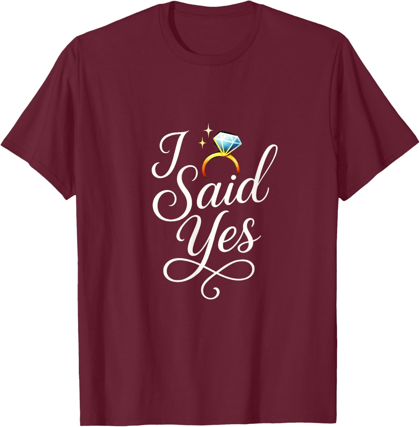 I Said Yes - Engagement Announcement T-Shirt - T-Shirt | Maroon