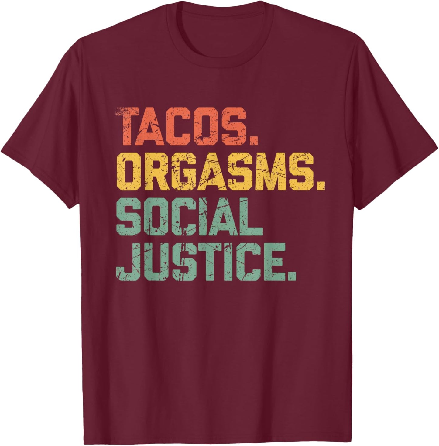 Tacos Orgasms Social Justice Shirt Taco Lover T-Shirt - T-Shirt | Maroon