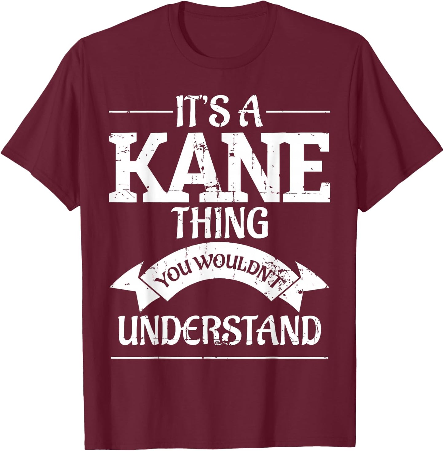 It's A Kane Thing You Wouldn't Understand T-Shirt - T-Shirt | Maroon