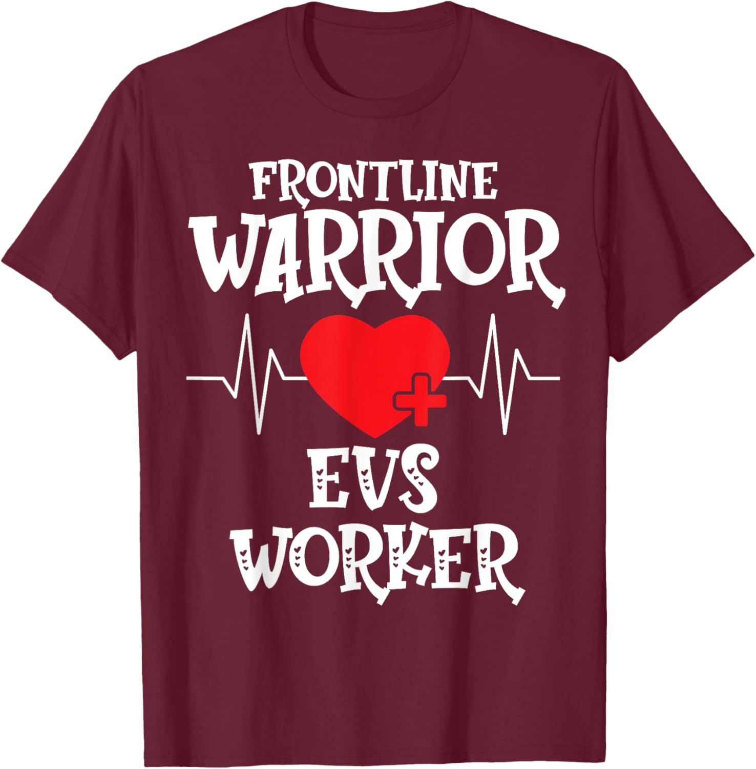 Frontline Warrior EVS Worker T-Shirt - T-Shirt | Maroon