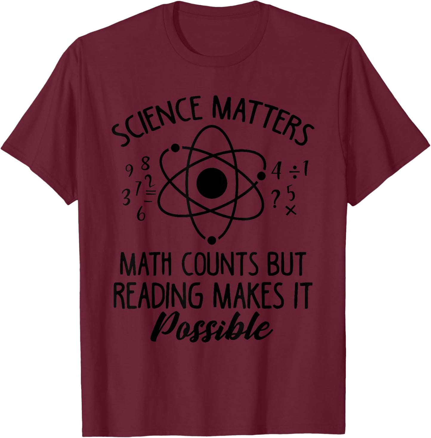 Science Matters, Mathematics Counts Reading Makes It Possible Cool T-Shirt - T-Shirt | Maroon