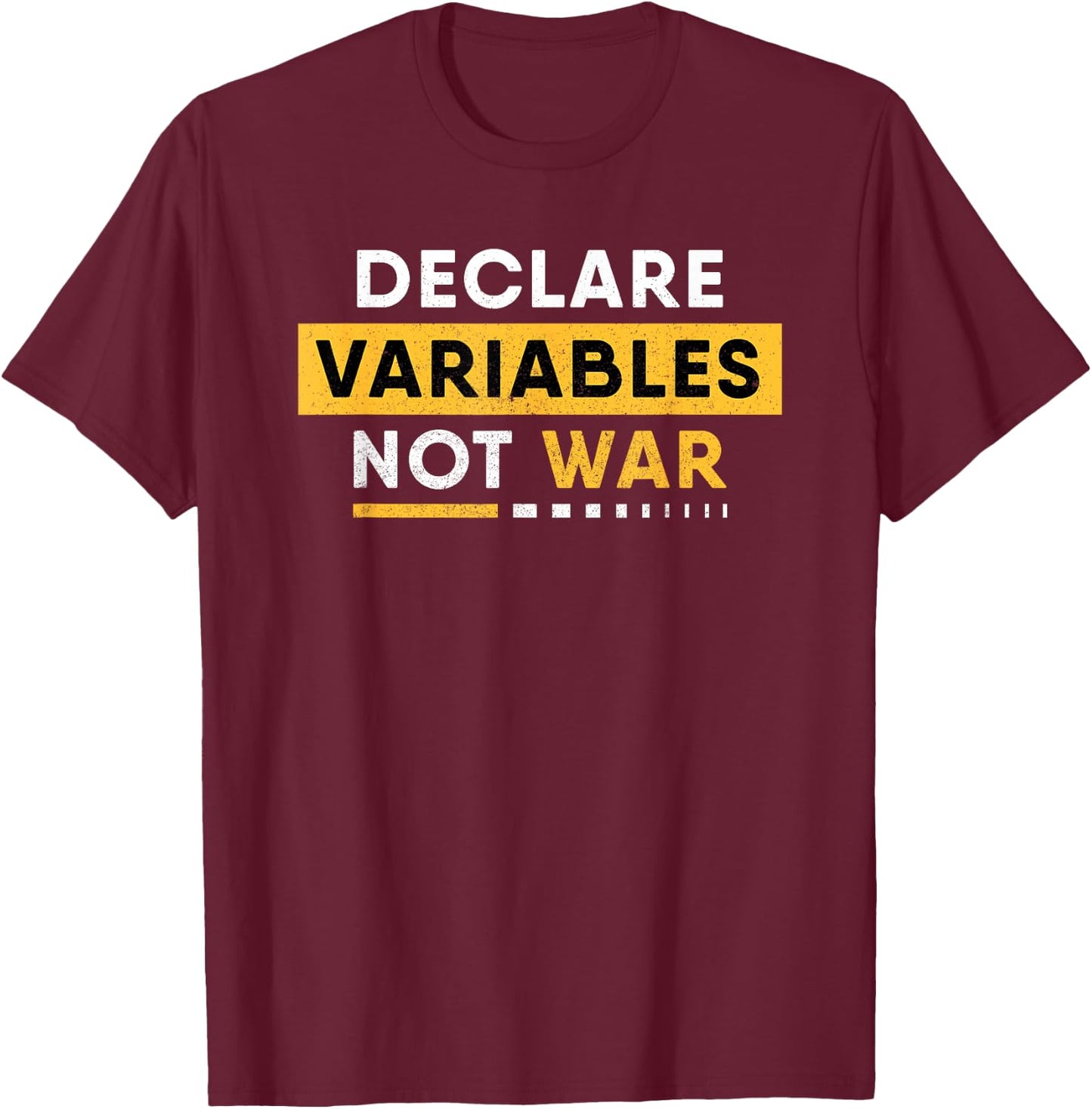 Declare Variables Not War - Funny Programmer Developer Coder T-Shirt - T-Shirt | Maroon