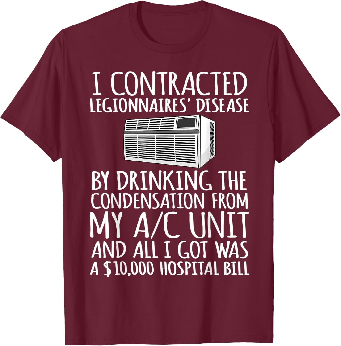 I Contracted Legionnaires' Disease T-Shirt - T-Shirt | Maroon
