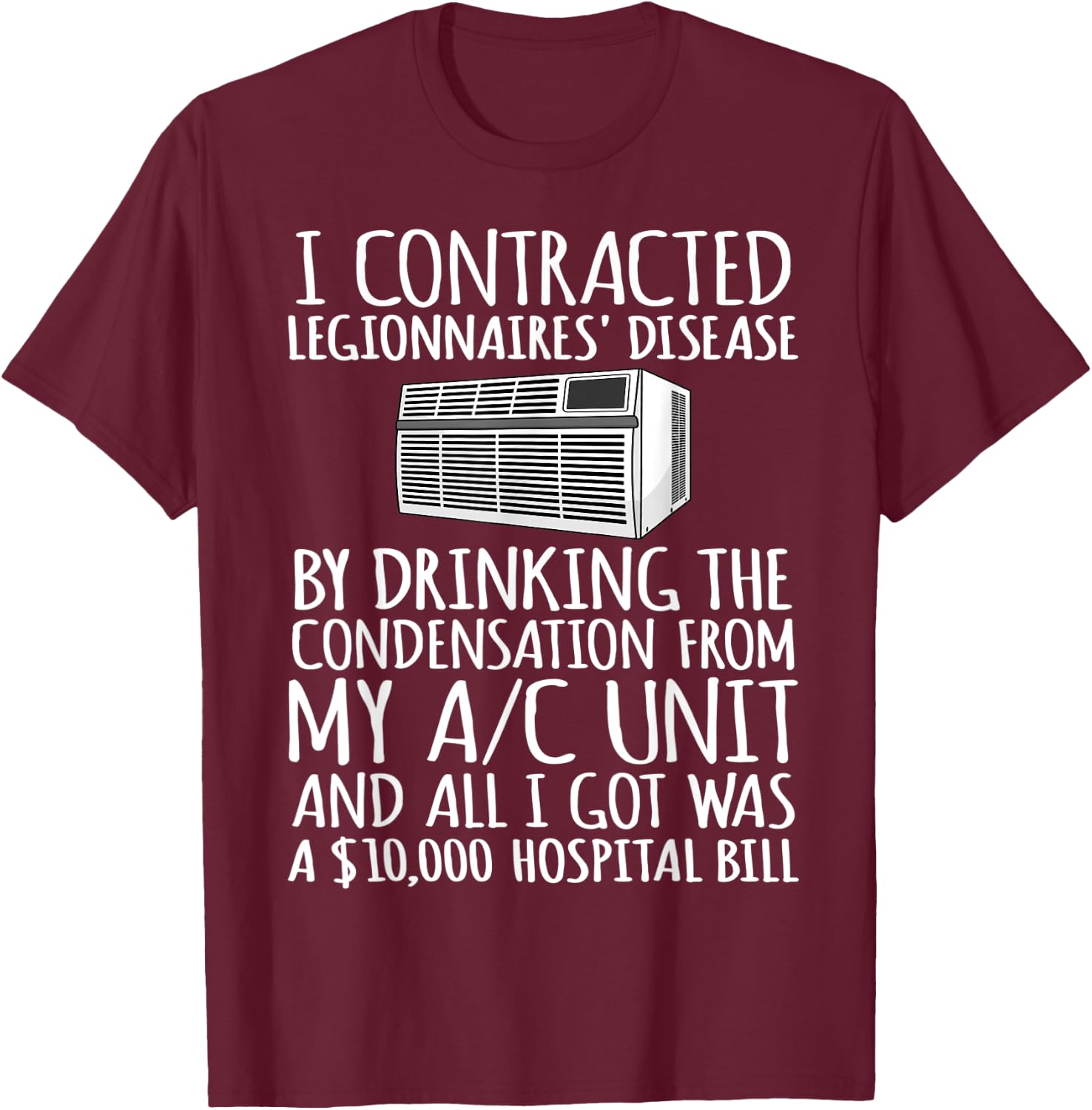 I Contracted Legionnaires' Disease T-Shirt - T-Shirt | Maroon