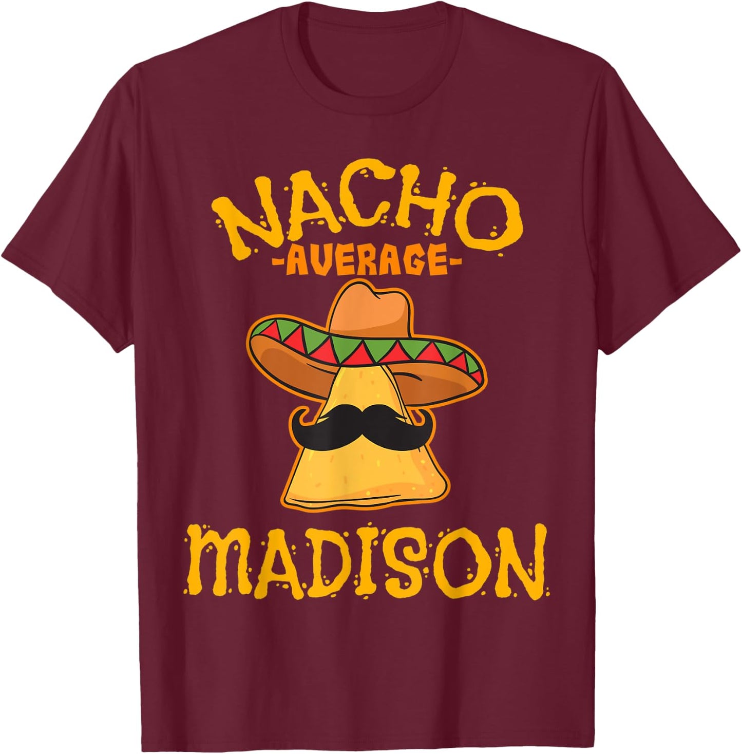 Nacho Average Madison Personalized Name Funny Taco T-Shirt - T-Shirt | Maroon