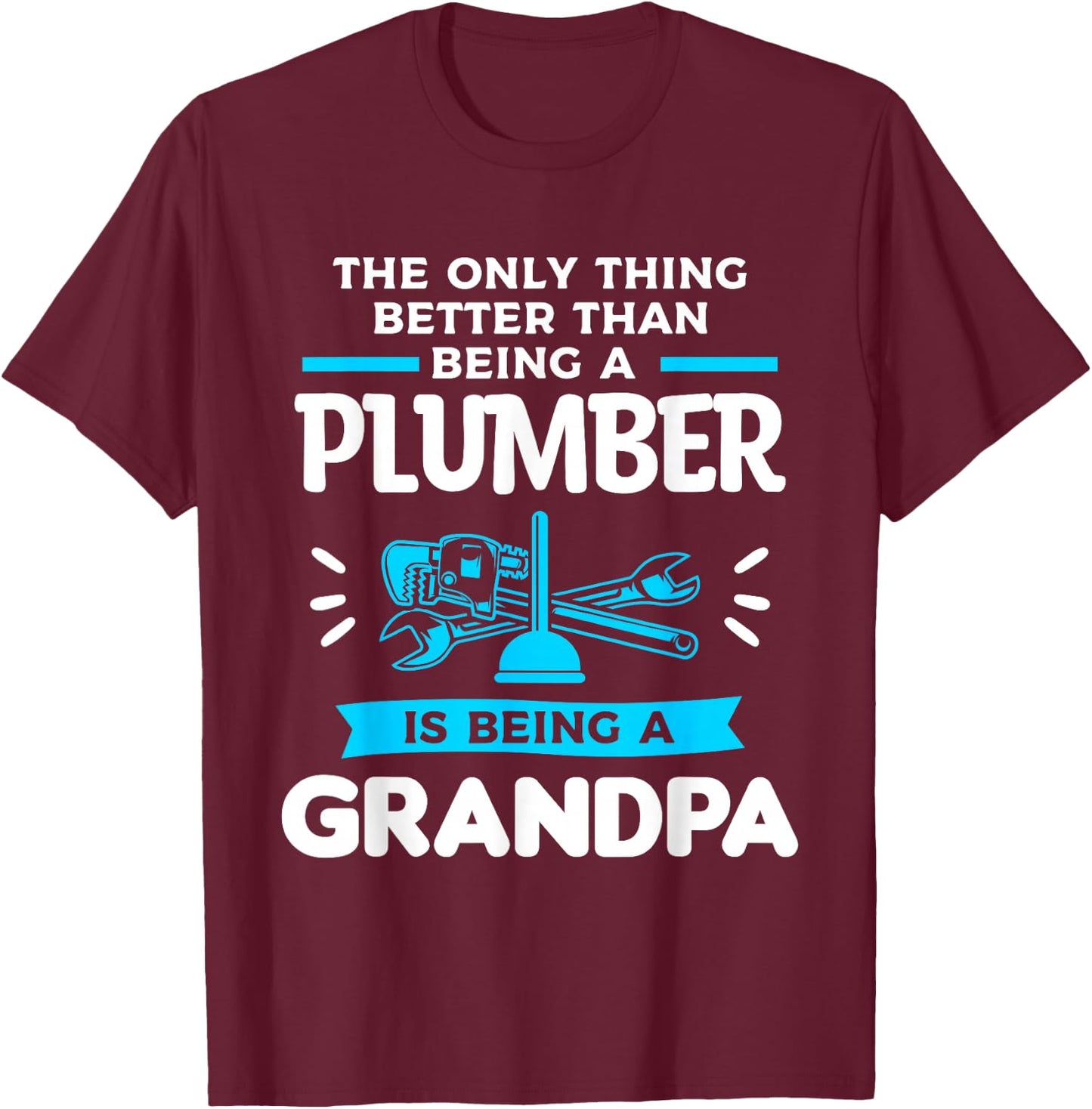 Being A Plumber Is Being A Grandpa Plumbing Plumbers T-Shirt - T-Shirt | Maroon