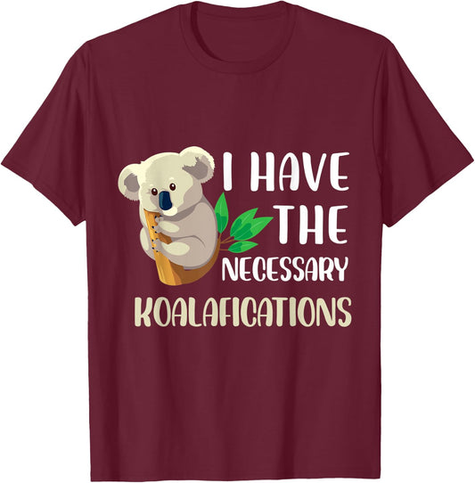 I have the necessary koalafications Design T-Shirt - T-Shirt | Maroon