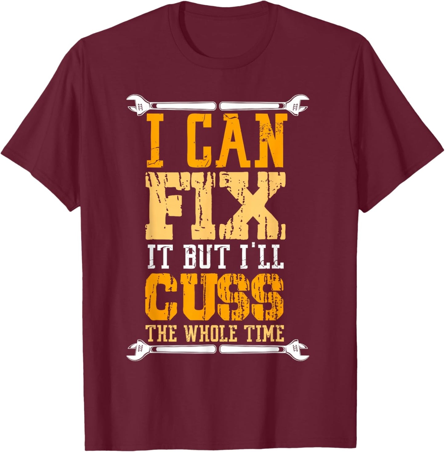 I Can Fix It But I Will Cuss The Whole Time Cry T-Shirt - T-Shirt | Maroon