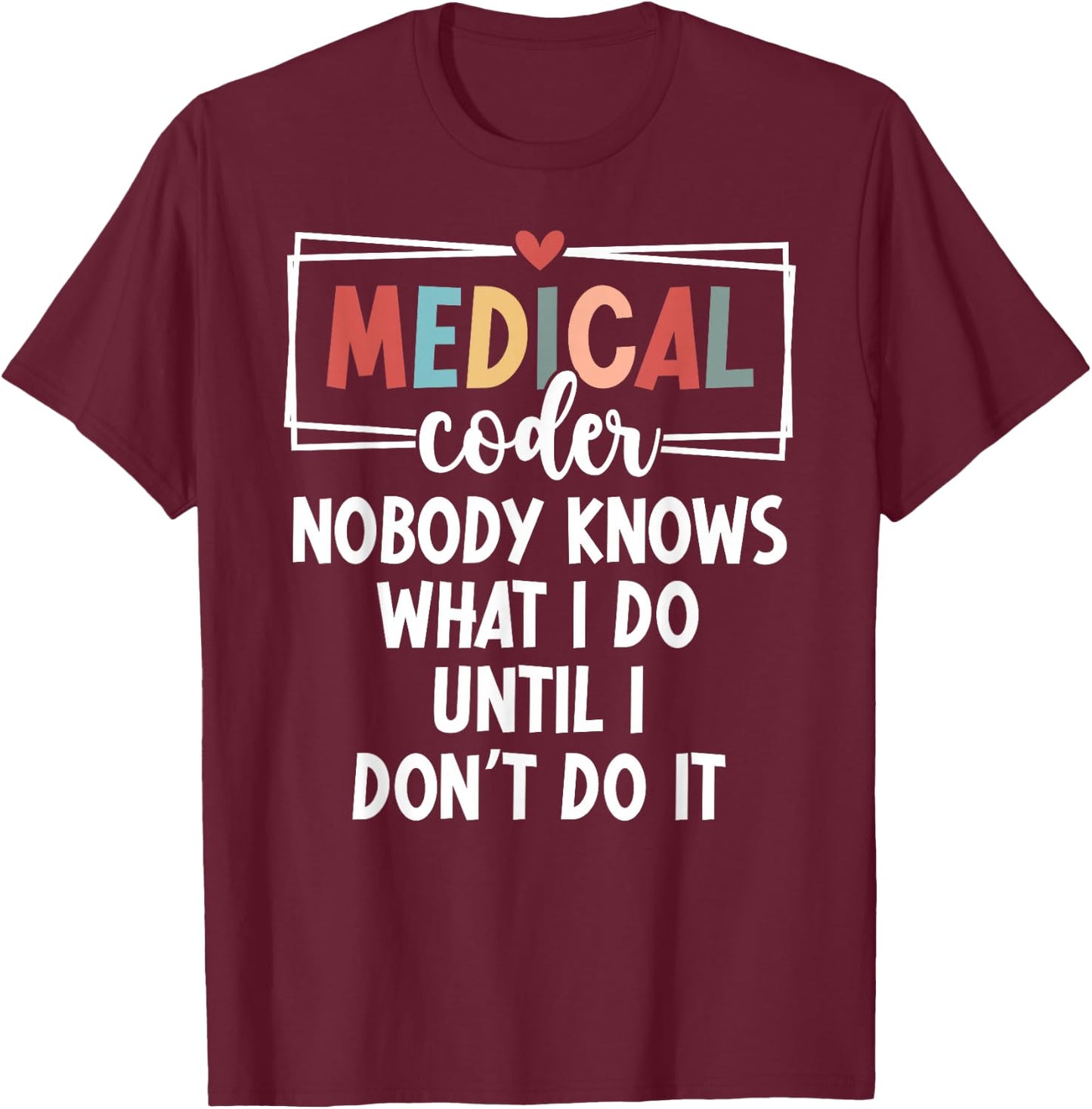 Medical Coder Funny Medical Coding Medical Coders T-Shirt - T-Shirt | Maroon