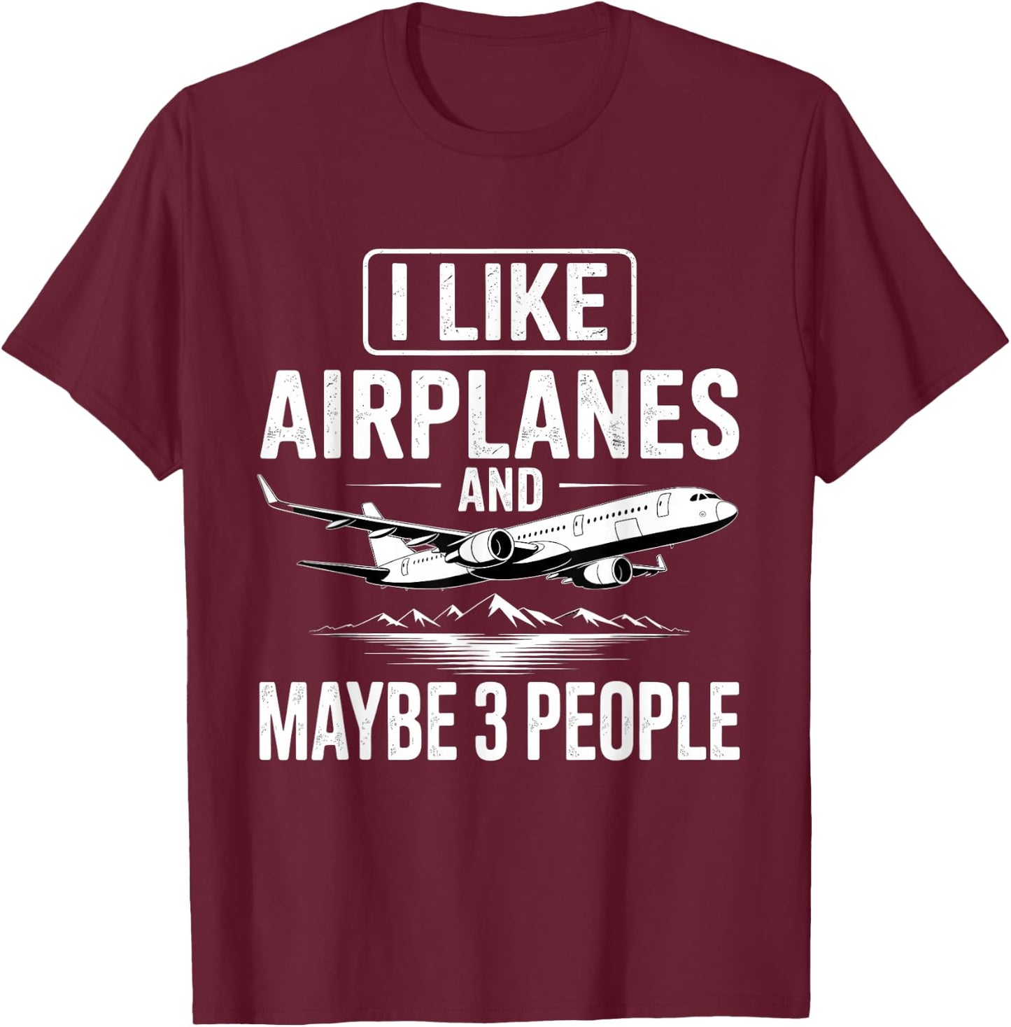 I Like Airplanes and Maybe 3 People T-Shirt - T-Shirt | Maroon