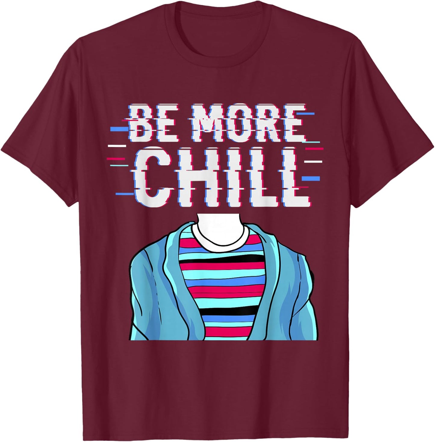 Be More Chill , Chilling , Relax Shirt T-Shirt - T-Shirt | Maroon