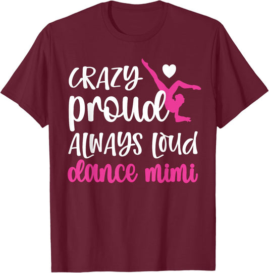 Crazy Proud Always Loud Dance Mimi Grandma Of A Dancer T-Shirt - T-Shirt | Maroon