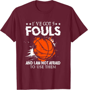 I've Got 5 Fouls And I'm Not Afraid To Use Them Basketballer T-Shirt - T-Shirt | Maroon