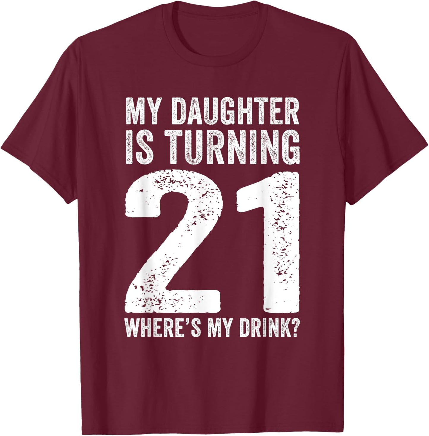 21st Birthday Dad Mom 21 Year Old Daughter Family Squad T-Shirt - T-Shirt | Maroon