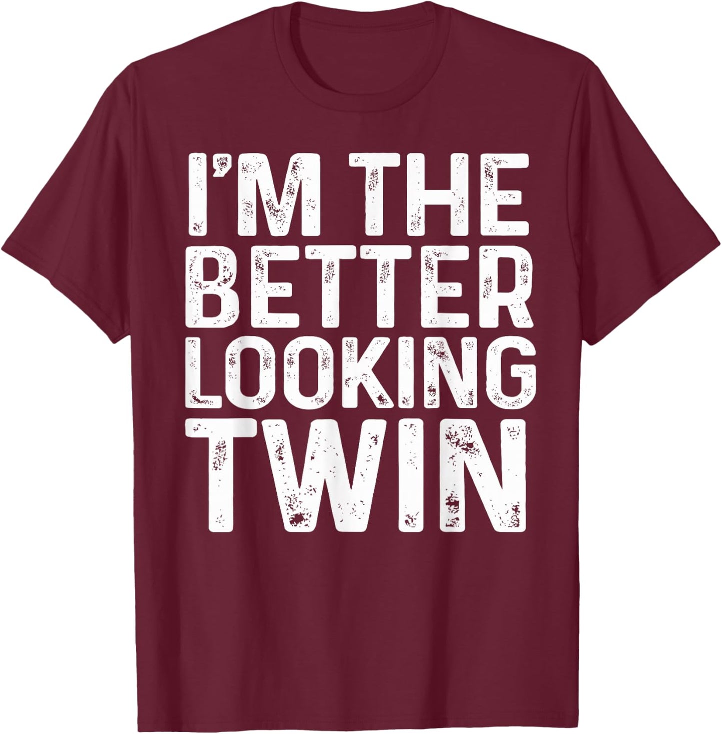 I'm The Better Looking Twin Brother And Sister Matching T-Shirt - T-Shirt | Maroon