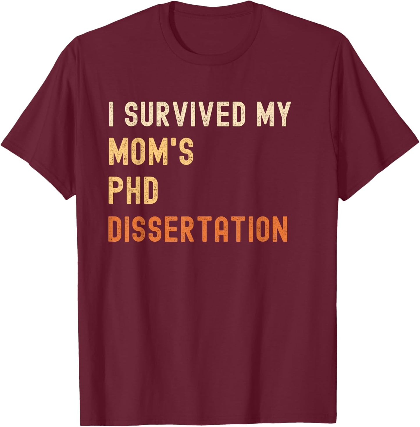 I survived my mom's PhD dissertation graduate retro vintage T-Shirt - T-Shirt | Maroon