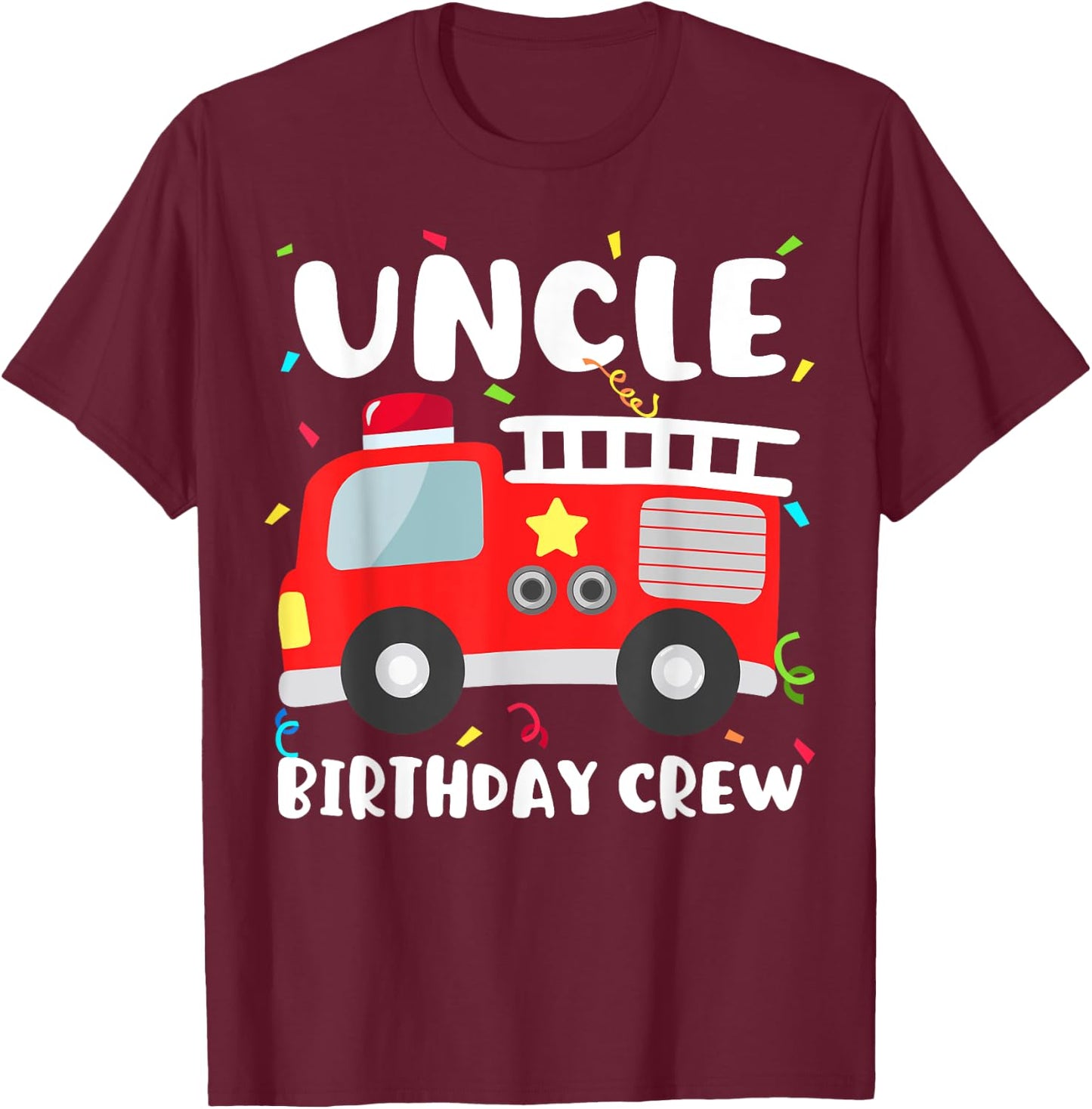 Uncle Birthday Crew Fire Truck Party Firefighter T-Shirt - T-Shirt | Maroon