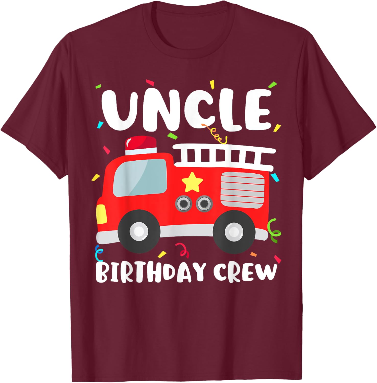 Uncle Birthday Crew Fire Truck Party Firefighter T-Shirt - T-Shirt | Maroon