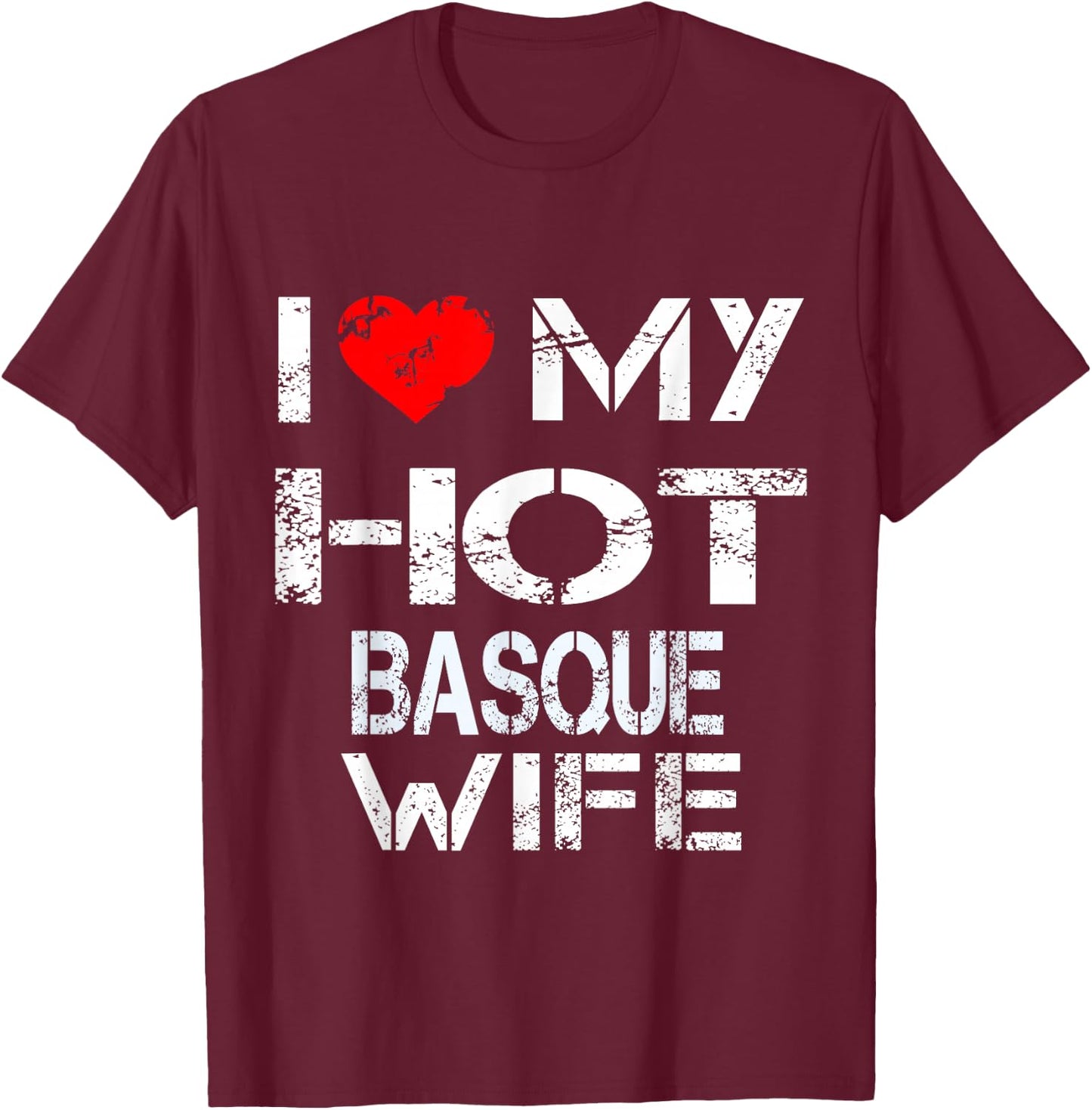 I Love My Hot Basque Wife Gift (Husband Shirt) T-Shirt - T-Shirt | Maroon