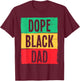 Dope Black Dad Father's Day Juneteenth History Month Funny T-Shirt - T-Shirt | Maroon