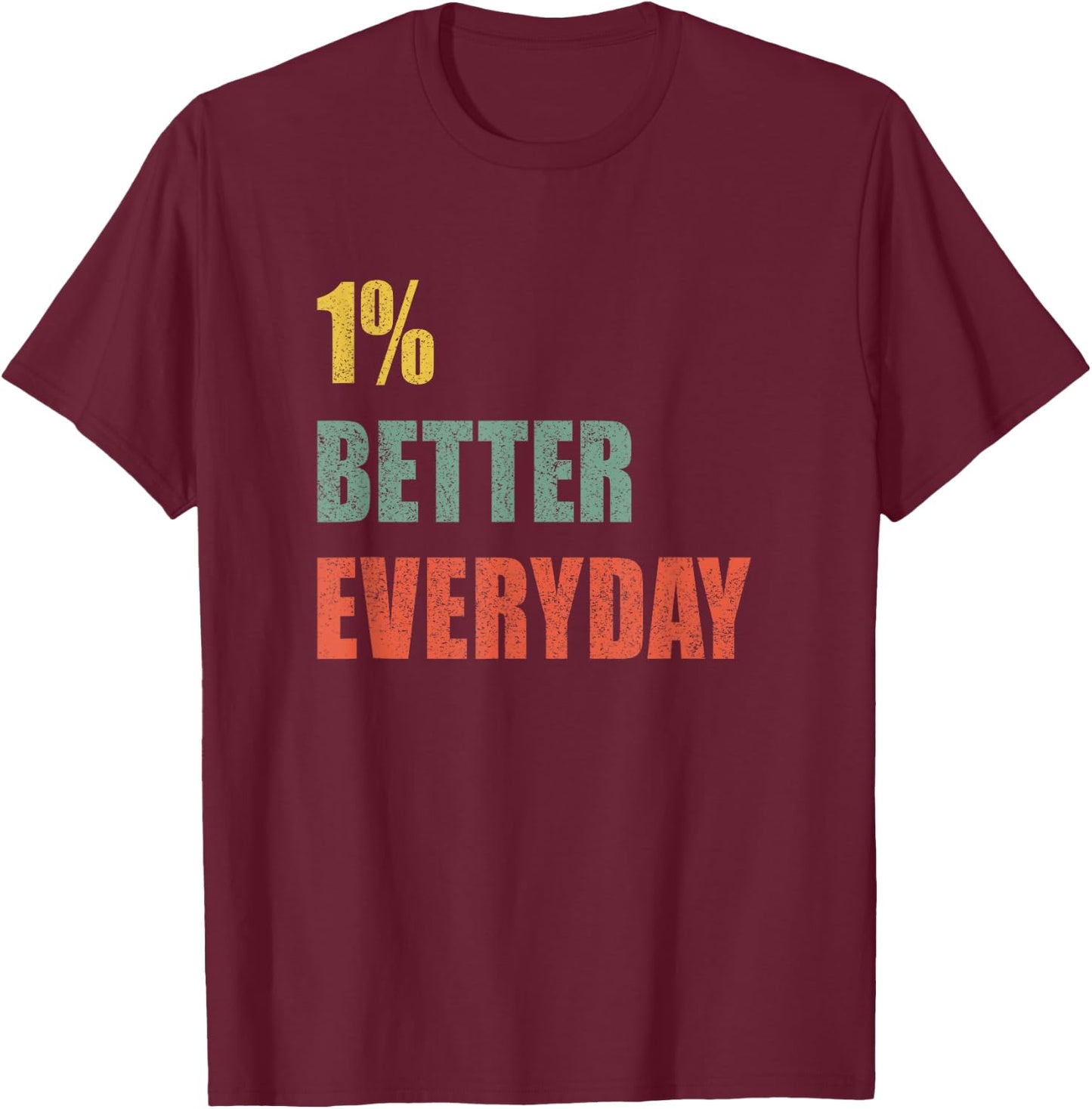 1% Better Every Day - Motivation Quote T-Shirt - T-Shirt | Maroon