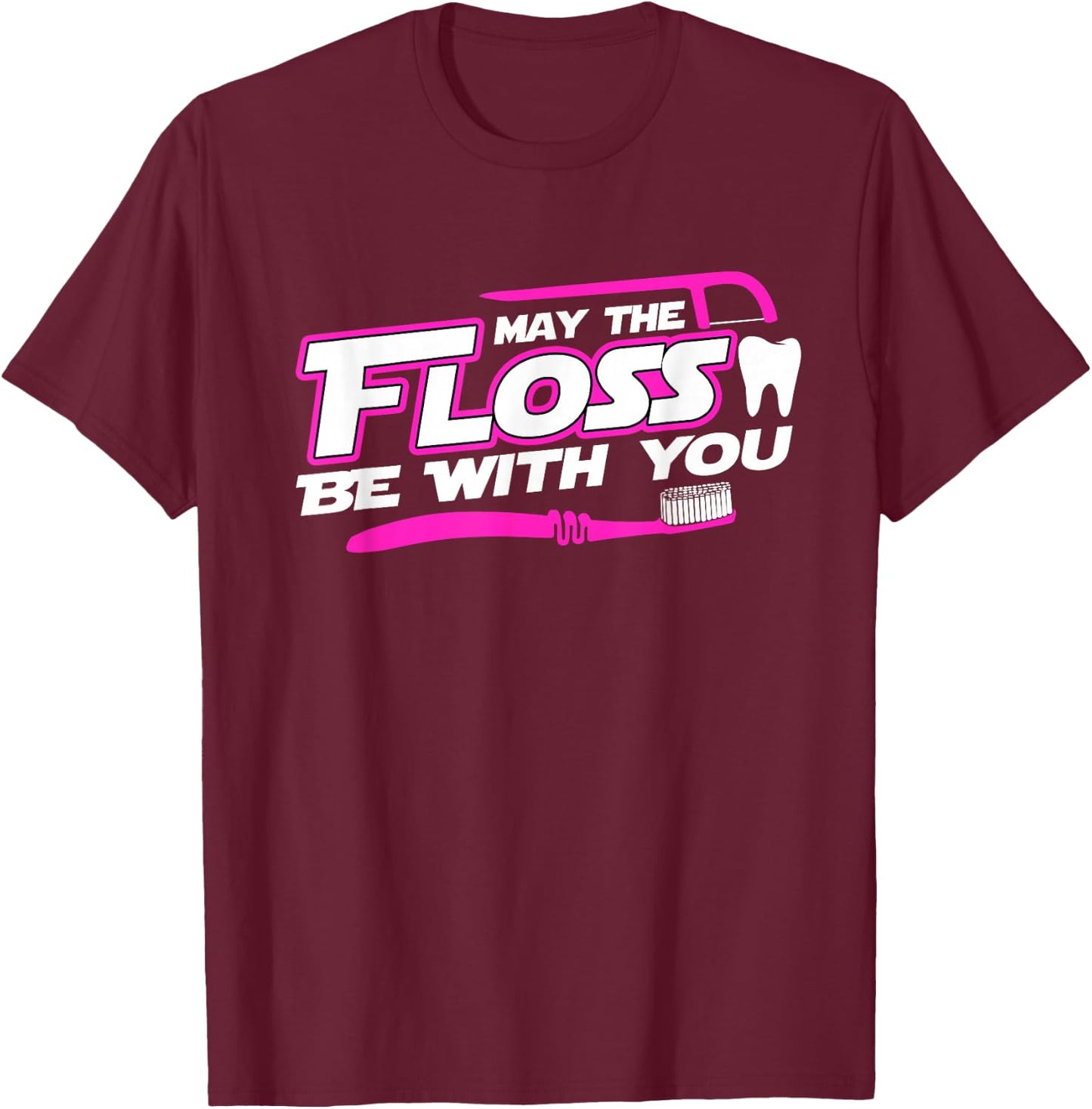 MAY THE FLOSS BE WITH YOU Funny Dental Hygienist Dentist T-Shirt - T-Shirt | Maroon
