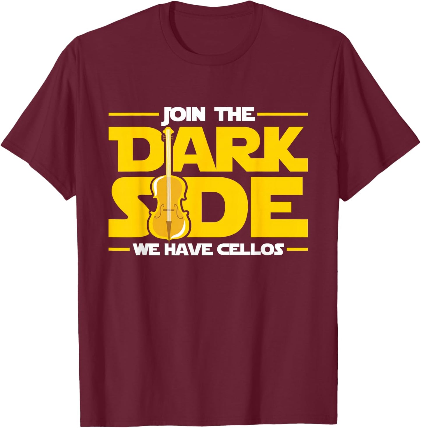Join The Dark Side We Have Cellos Cellist Orchestra Musician T-Shirt - T-Shirt | Maroon