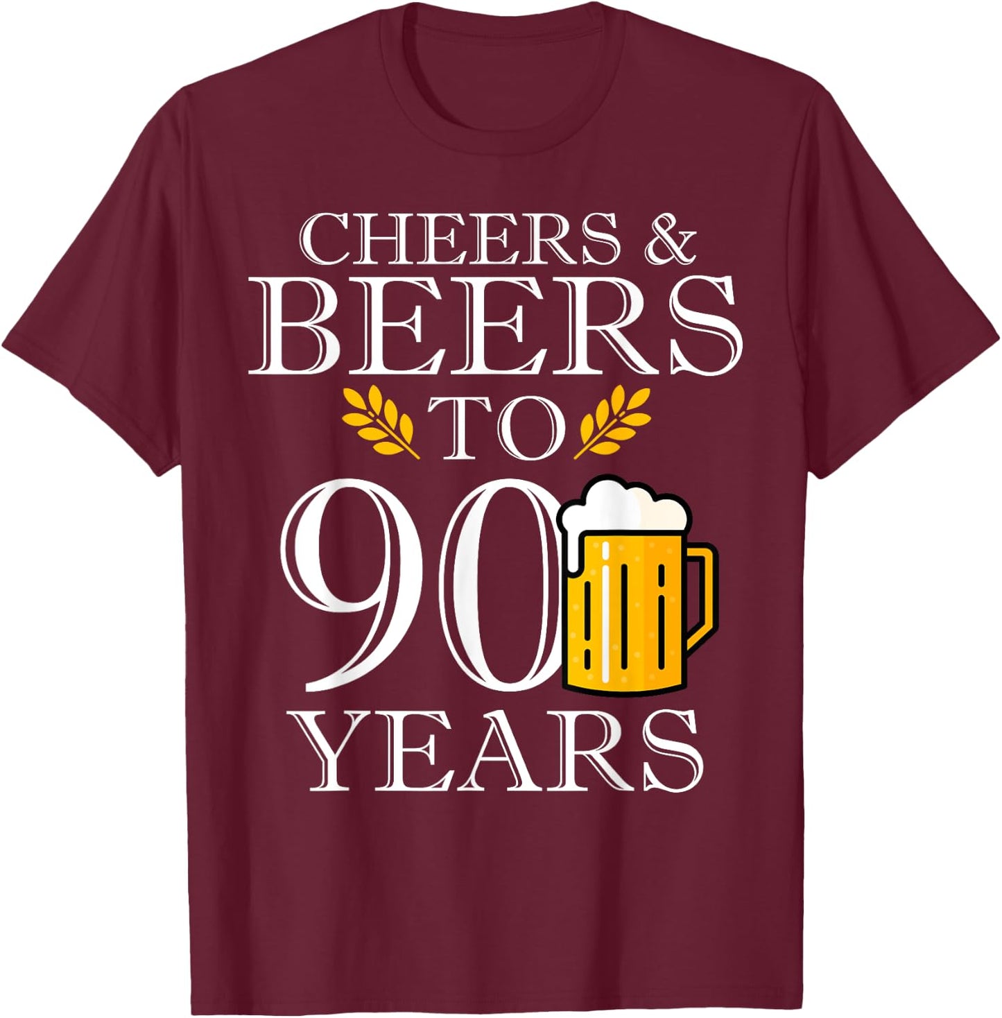 Cheers & Beers To 90 Years Old Birthday Drinking Beer Party T-Shirt - T-Shirt | Maroon