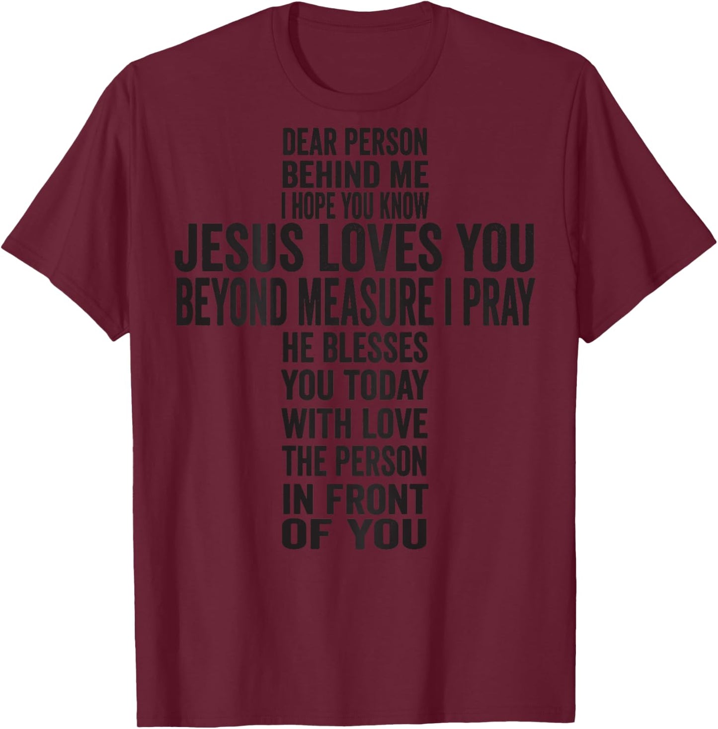 Dear Person Behind Me I hope You Know Jesus Loves You T-Shirt - T-Shirt | Maroon