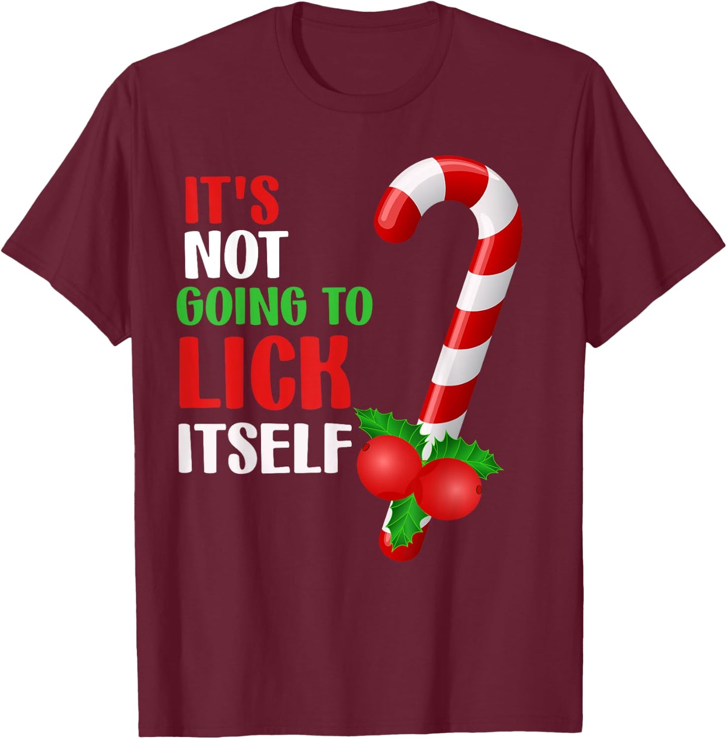Christmas Funny Candy Canes It`s Not Going to Lick Itself T-Shirt - T-Shirt | Maroon