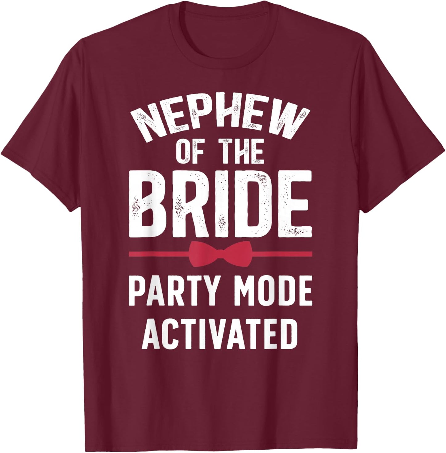 Nephew of The Bride Party Mode Activated Bride's Nephew T-Shirt - T-Shirt | Maroon