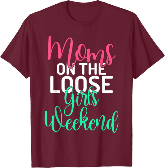 Moms on the Loose Girls Weekend Girls Trip T-Shirt - T-Shirt | Maroon