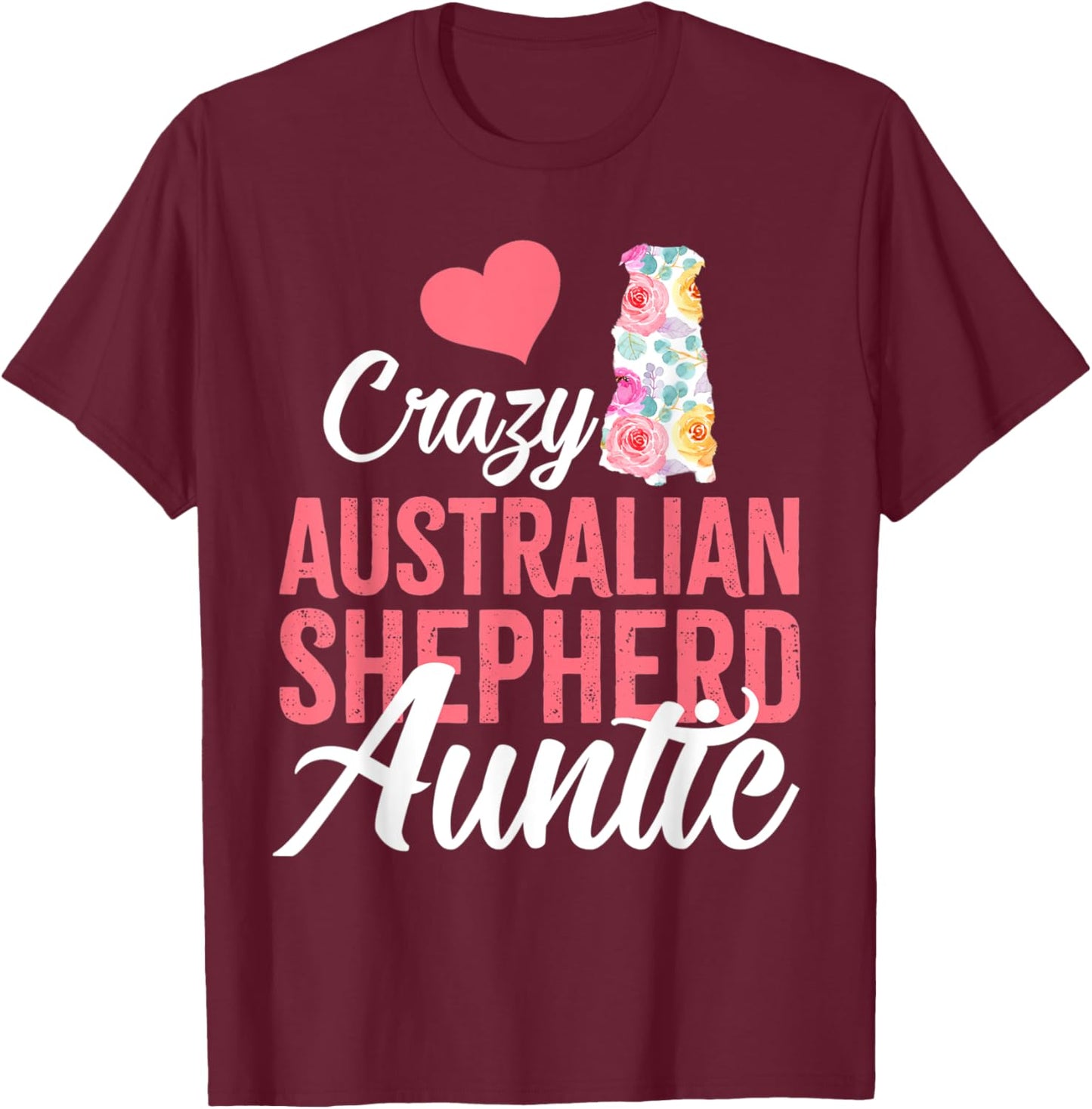 Crazy Australian Shepherd Auntie | Funny Dog Auntie T-Shirt - T-Shirt | Maroon