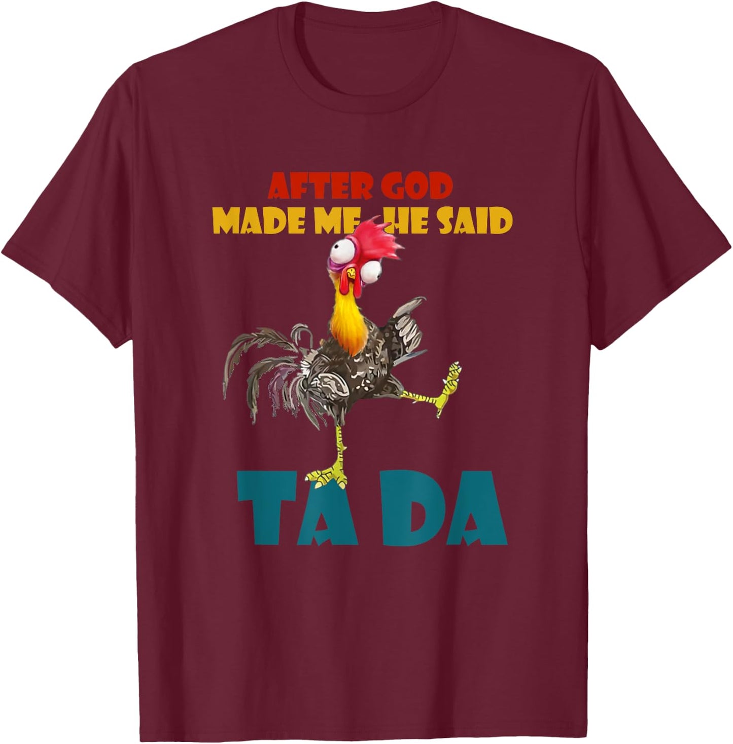 Funny Chicken Outfits, After God Made Me He Said Tada T-Shirt - T-Shirt | Maroon