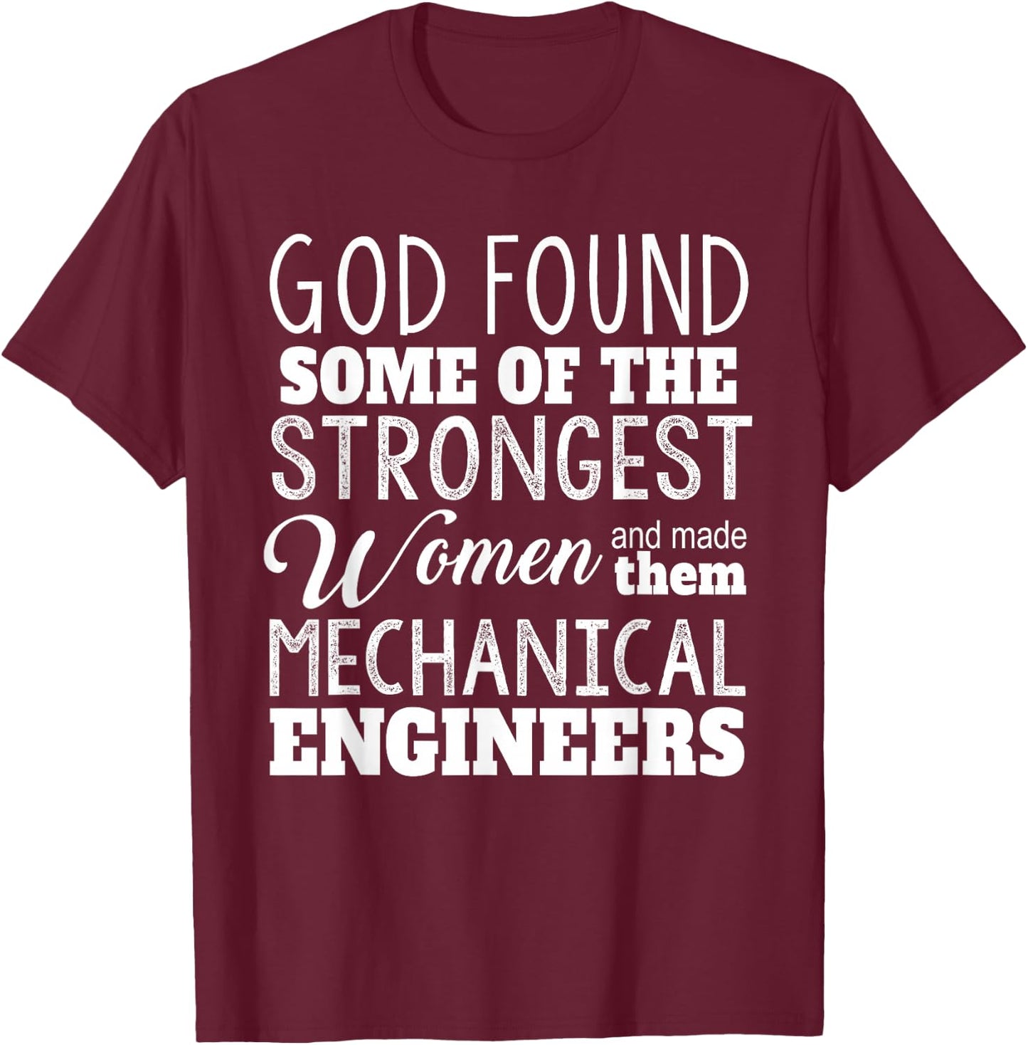 Mechanical Engineer Funny - God Found Strongest Women T-Shirt - T-Shirt | Maroon
