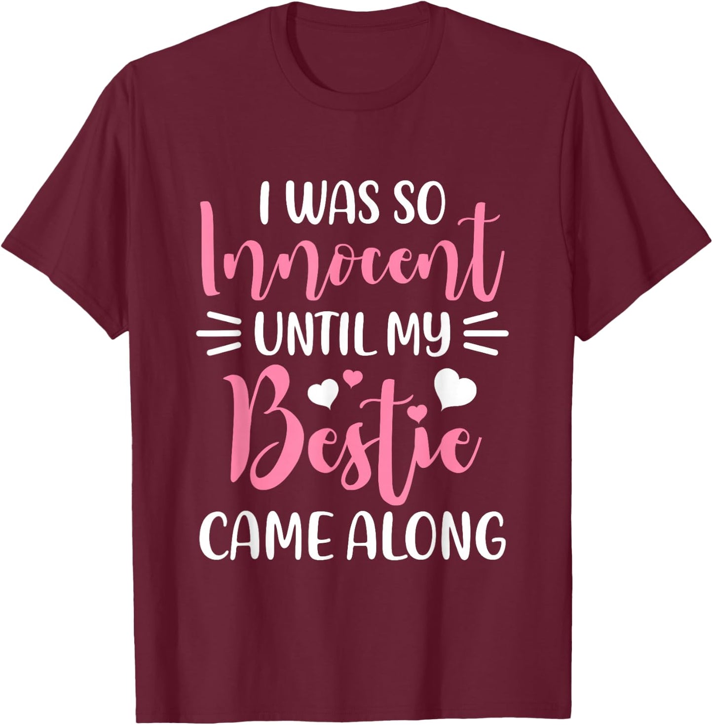 Funny Saying I Was So Innocent Until My Bestie Came Along T-Shirt - T-Shirt | Maroon