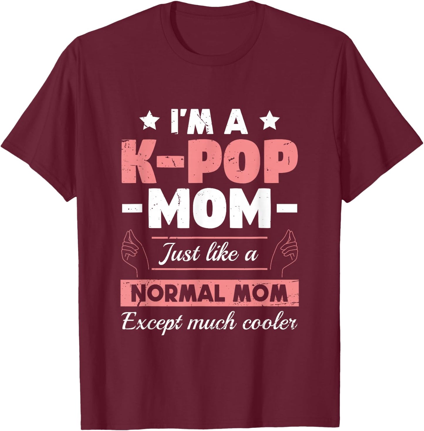 K-Pop Mom Like A Normal Mom Except Much Cooler | KPOP T-Shirt - T-Shirt | Maroon