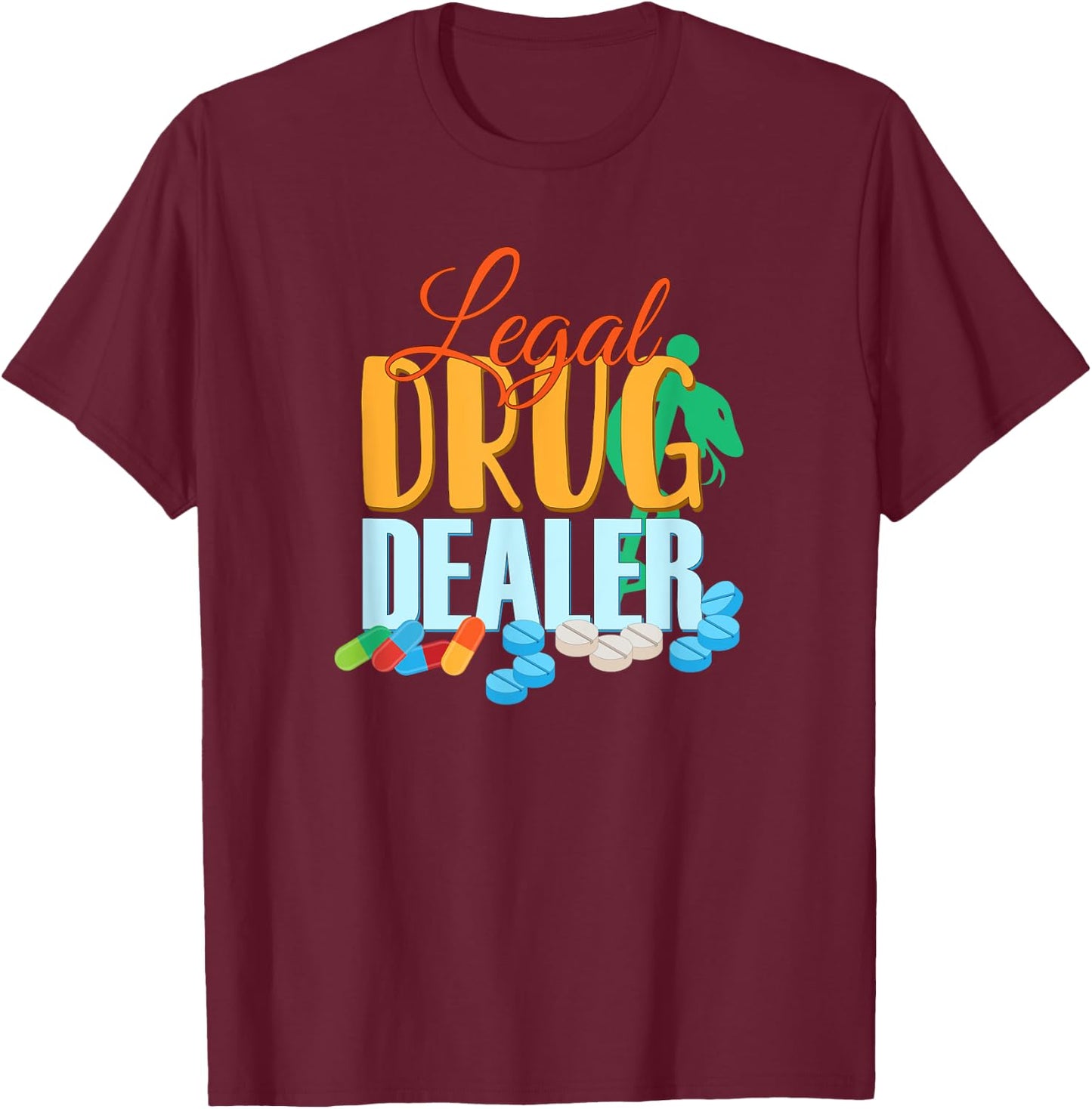 Pharmacist Legal Drug Dealer for druggists pharmacists T-Shirt - T-Shirt | Maroon