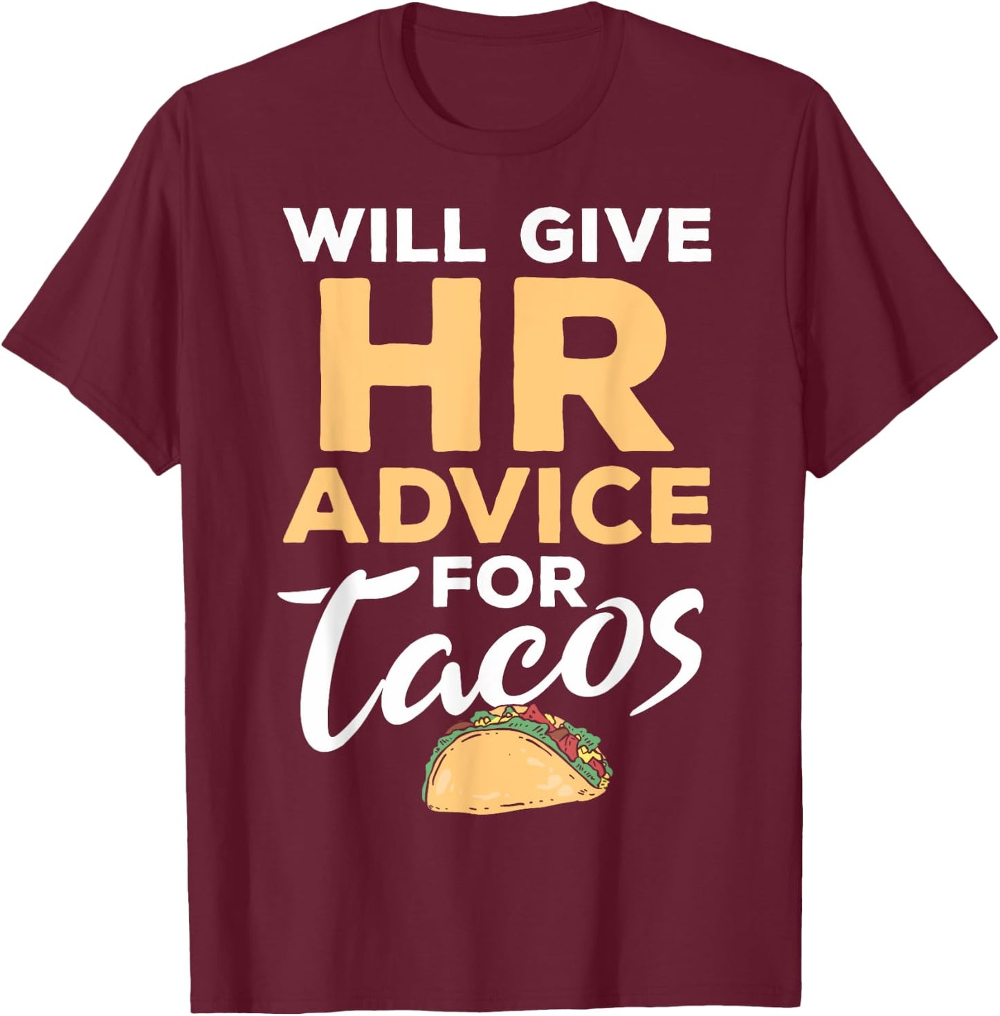 HR Professionals HR Taco Will Give HR Advice For Tacos T-Shirt - T-Shirt | Maroon