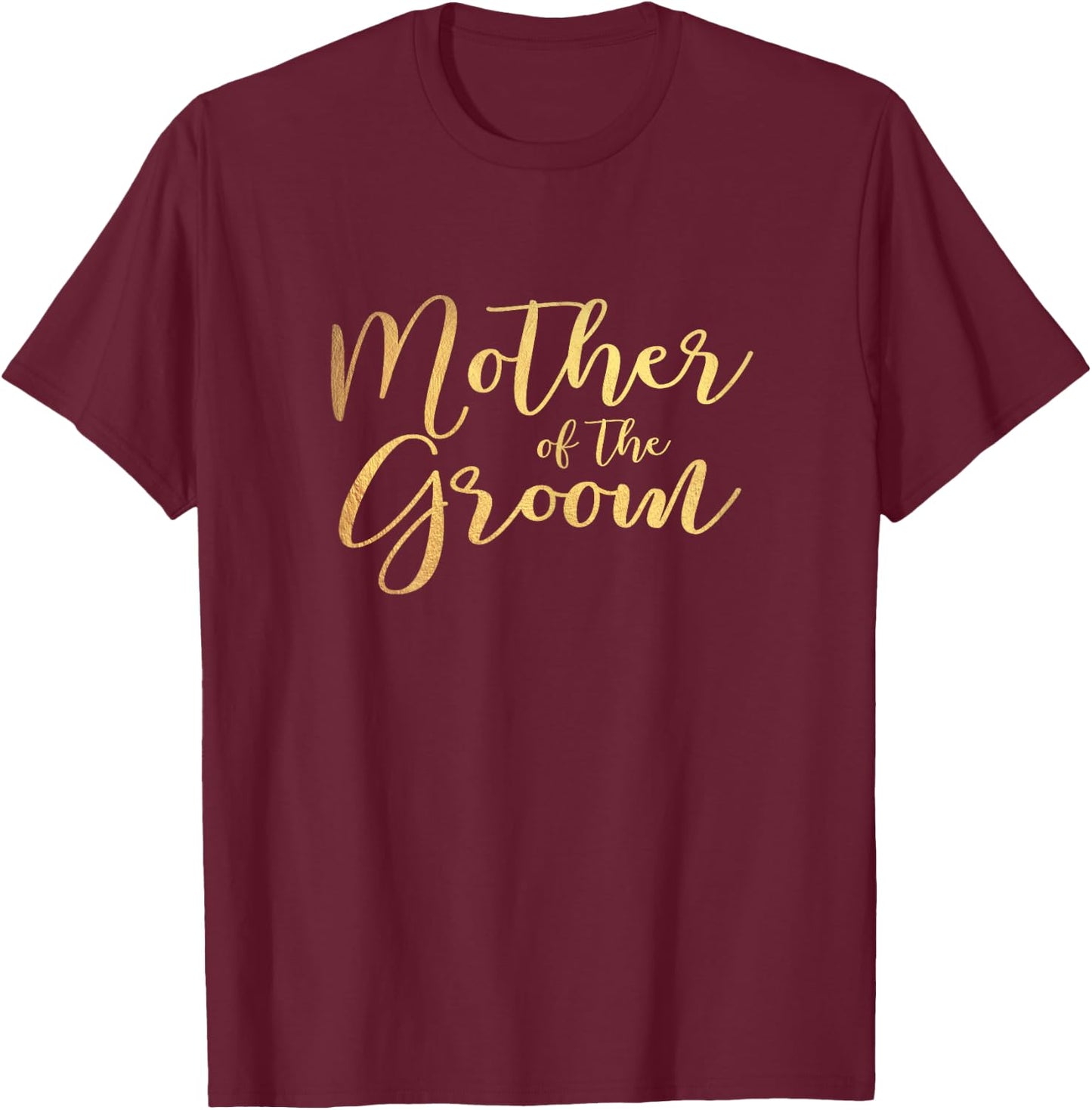 Mother of the Groom Bachelor Party Faux Gold T-Shirt - T-Shirt | Maroon